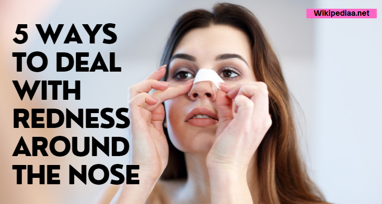 5 WAYS TO DEAL WITH REDNESS AROUND THE NOSE